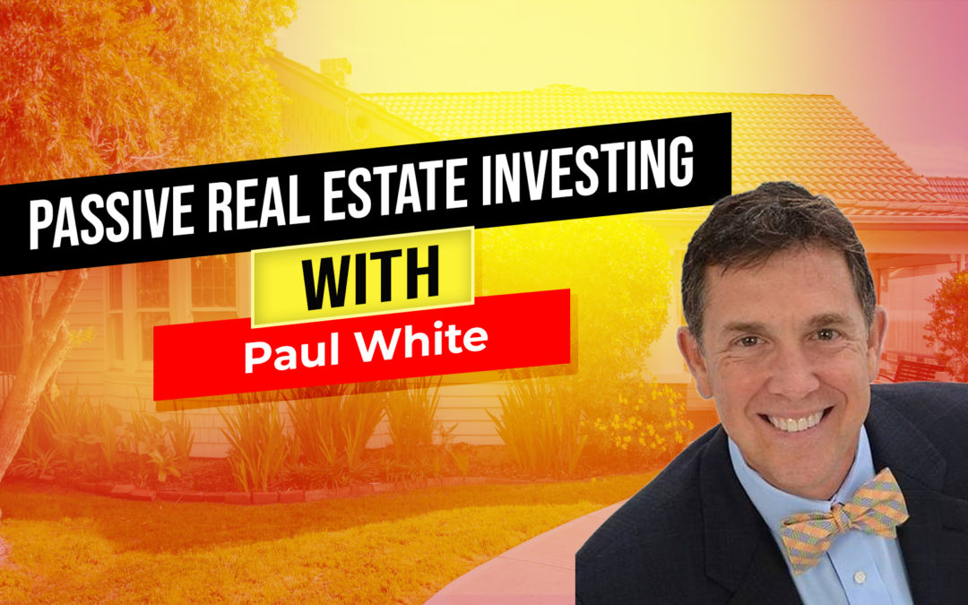 Passive Real Estate Investing with Jim Ingersoll and Paul White