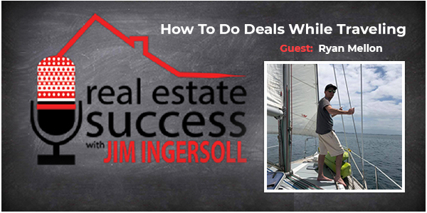 Making Real Estate Deals While Traveling Extensively w/ Ryan Mellon